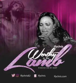 Ify Chris - Worthy Is The Lamb